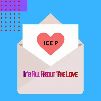 It's All About the Love by Ice P