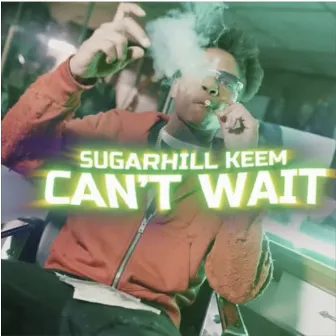 Can't Wait by SugarHill Keem