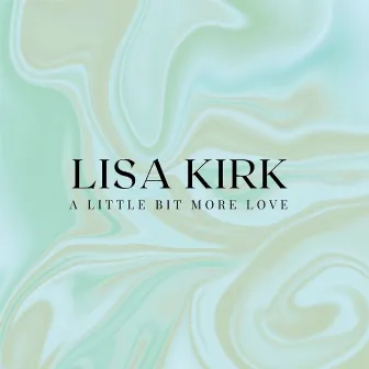 A Little Bit More Love by Lisa Kirk