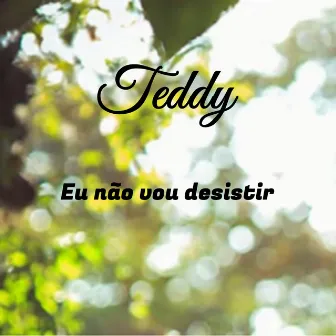 Eu Não Vou Desistir by Teddy