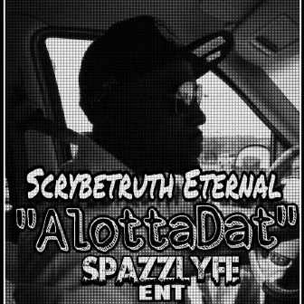 AlottaDat by ScrybeTruth Eternal