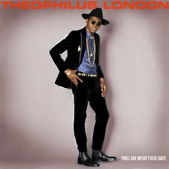 Timez Are Weird These Days by Theophilus London