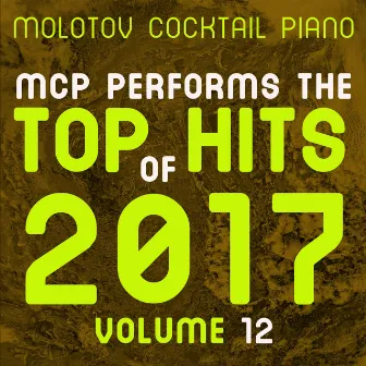 MCP Top Hits of 2017, Vol. 12 (Instrumental) by Molotov Cocktail Piano