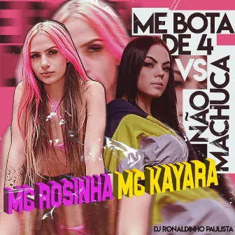 Me Bota de 4 Vs Não Machuca by MC Kayara