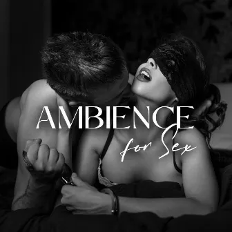 Ambience for Sex: Moody Beats for Foreplay, Makinglove and Sensual Nights by Background Music for Erotic Massage