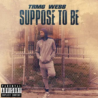 Suppose to Be by Trmg Webb