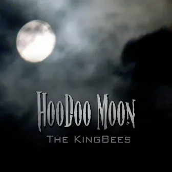 Hoodoo Moon by The Kingbees