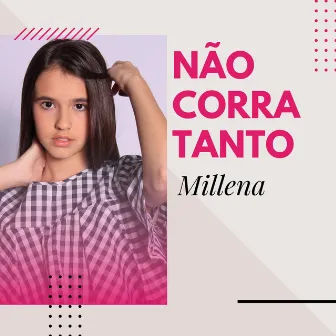 Não Corra Tanto by Millena