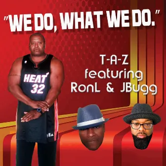 We Do What We Do by T-A-Z