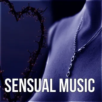 Sensual Music - Tantric Music, Tantra Meditation, Relaxation, Passion & Sexuality, Music for Lovers, Erotic Massage by Sensual New Age Music Sanctuary