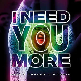 I Need You More by Berto Carlos