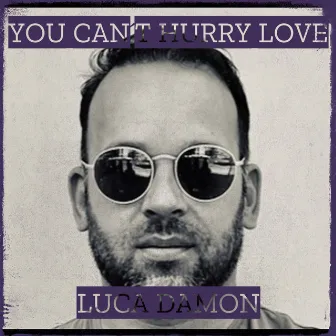 You Can´t Hurry Love by Luca Damon