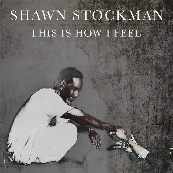 This Is How I Feel by Shawn Stockman