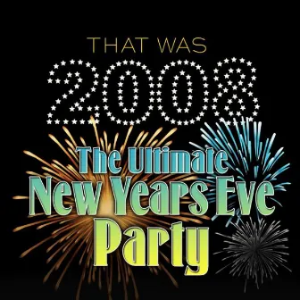 That Was 2008 the Ultimate New Years Eve Party by Count Dee's Hit Explosion