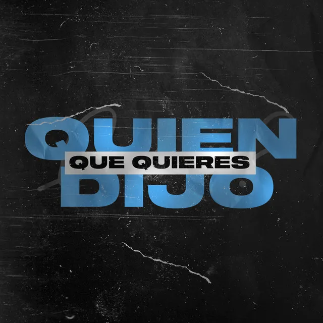 Quien Dijo Que Quieres