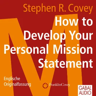 How to Develop Your Personal Mission Statement (Englische Originalfassung) by Stephen R. Covey