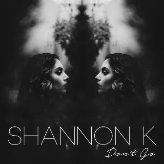 Don't Go by Shannon K