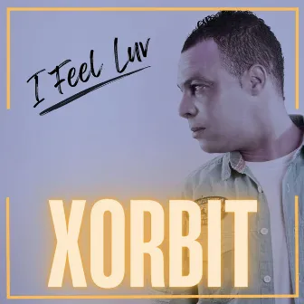 I Feel Luv by XORBIT