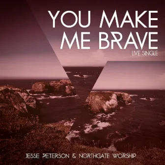 You Make Me Brave (Live) by Northgate Worship