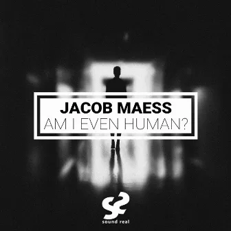 Am I Even Human? by Jacob Maess