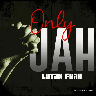 Only Jah by Retlaw Tha Future