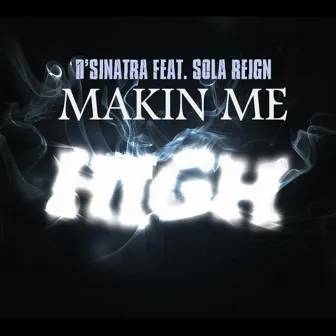 Makin Me High (feat. Sola Reign) by D'sinatra