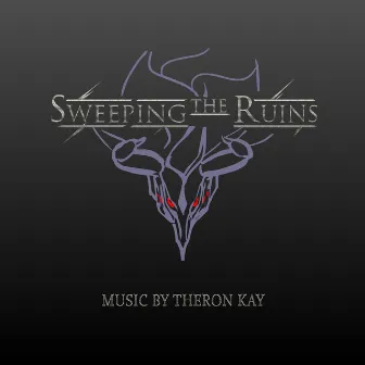 Sweeping the Ruins (Original Video Game Soundtrack) by Theron Kay