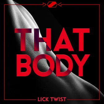 That Body by Lick Twist