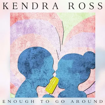 Enough to Go Around by Kendra Ross