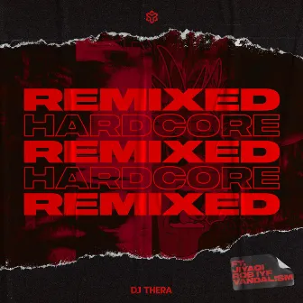 Remixed The Hardcore Edition by Dj Thera