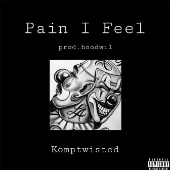 Pain I Feel by Komptwisted