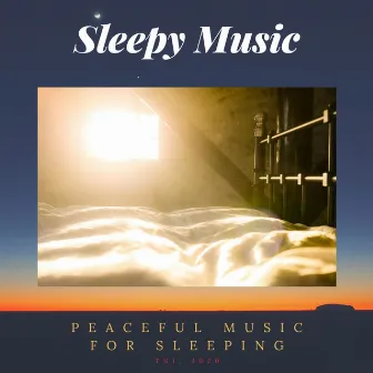 Peaceful Music for Sleeping by Sleepy Music