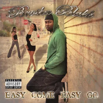 Easy Come Easy Go by Brotha Blakk