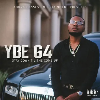 Stay Down Til the Come Up by YBE G4