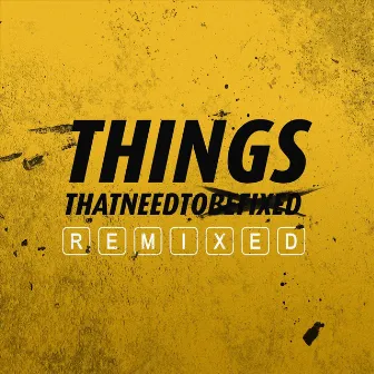 Things That Need to Remixed by Things That Need to Be Fixed