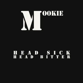 Head sick head bitter by Mookie