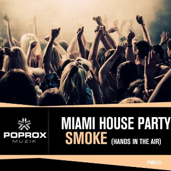 Smoke (Hands in the Air) by Miami House Party