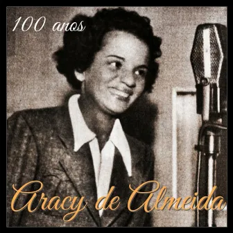 100 Anos de Aracy de Almeida by Aracy de Almeida