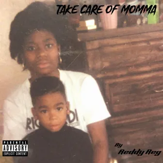 Take Care Of Momma by Reddy Reg