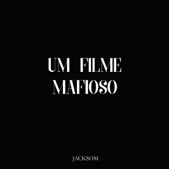 Um Filme Mafioso by Jacksom