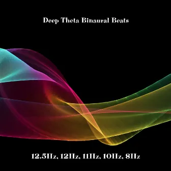 Deep Theta Binaural Beats: 12.5Hz, 12Hz, 11Hz, 10Hz, 8Hz by Theta Wave