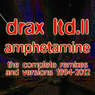 Drax Ltd. II - Amphetamine (The Complete Remixes and Versions 1994-2012) by Thomas P. Heckmann