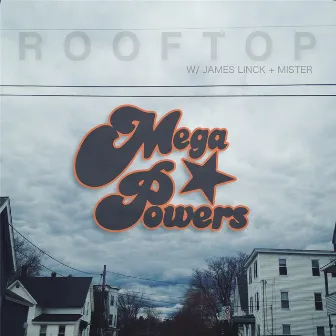 Rooftop (feat. James Linck & Mister) by Mega Powers