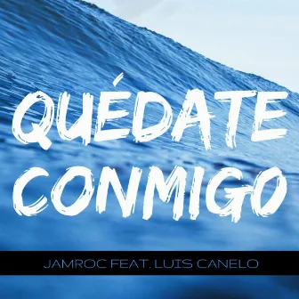 Quédate Conmigo (feat. Luis Canelo) by JamRoc