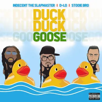 Duck Duck Goose (feat. D-LO & Stooie Bro) by Indecent The Slapmaster