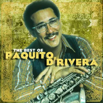 The Best Of Paquito D'Rivera by Paquito D'Rivera