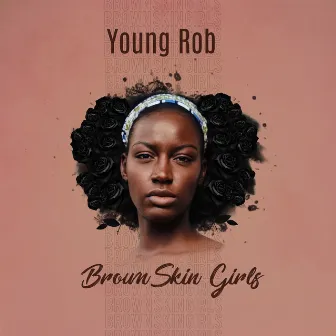 Brown Skin Girls by Young Rob