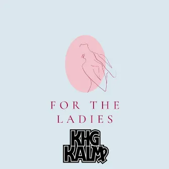 For the Ladies by KHG KALM