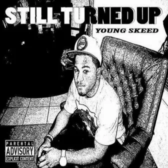 Still Turned Up by Young Skeed