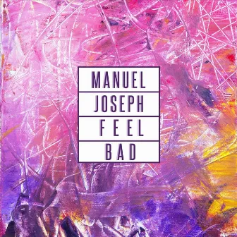 Feel Bad by Manuel Joseph